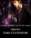 I Might Be A Fake Cultivator I Might Be A Fake Cultivator
