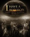 I Have a Mansion in the Post-apocalyptic World (Web Novel) I Have a Mansion in the Post-apocalyptic World (Web Novel)